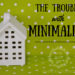 The Trouble with Minimalism